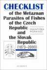 Checklist of the metazoan parasites of fishes of the Czech Republic and the Slovak Republic (1873-2000)