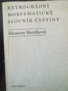 Retrográdní morfematický slovník češtiny s připojenými inventárními slovníky českých morfémů kořenových, prefixálních a sufixálních