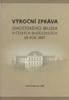 Výroční zpráva Jihočeského muzea v Českých Budějovicích za rok 2007