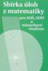 Sbírka úloh z matematiky pro SOŠ a SO SOU a nástavbové studium