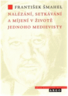 Nalézání, setkávání a míjení v životě jednoho medievisty