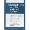 Křesťanská víra ve světle současné teologie