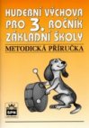 Metodická příručka k učebnici Hudební výchova pro 3. ročník základní školy