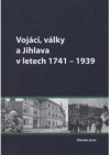 Vojáci, války a Jihlava v letech 1741-1939