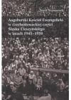 Augsburski Kościół Ewangelicki w czechosłowackiej części Śląska Cieszyńskiego w latach 1945-1950