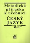 Metodická příručka k učebnici Český jazyk pro 8. ročník základní školy a pro odpovídající ročník víceletých gymnázií