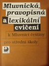 Mluvnická, pravopisná a lexikální cvičení k Mluvnici češtiny pro střední školy