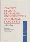 Statuta et Acta rectorum Universitatis Carolinae Pragensis 1360–1614
