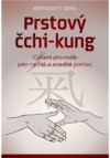 Prstový čchi-kung – Cvičení pro ruce jako rychlá a snadná pomoc